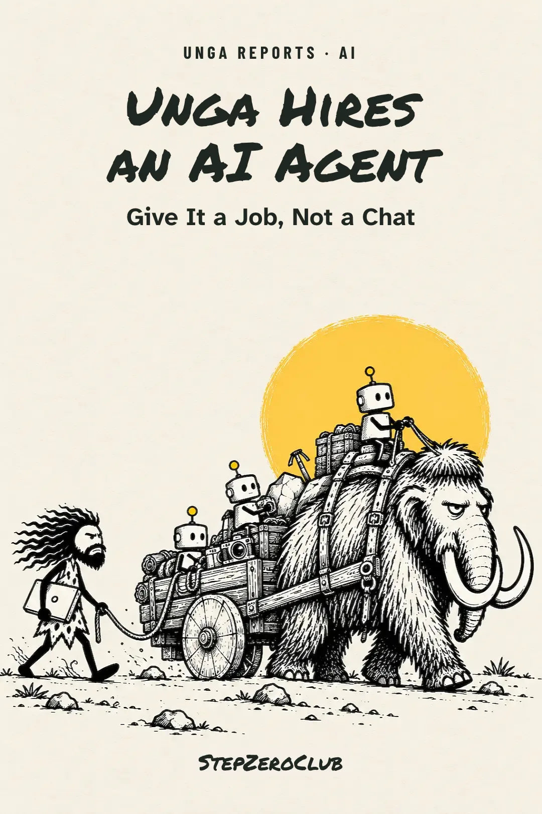 Unga Hires an AI Agent — illustrated Unga Report cover about giving AI clear jobs and checking its work.